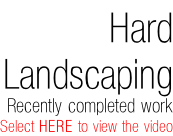 Hard Landscaping Recently completed work Select HERE to view the video